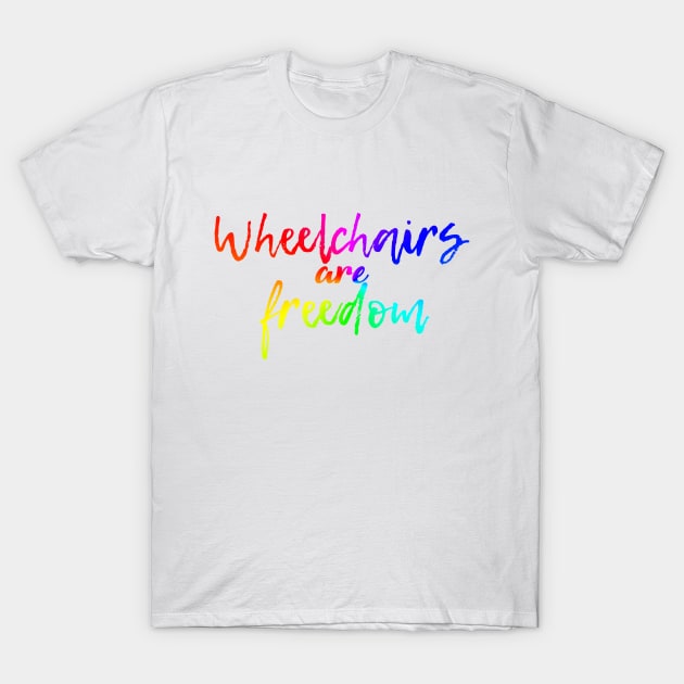 Wheelchairs are freedom rainbow T-Shirt by Dissent Clothing